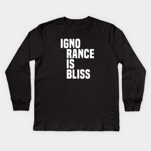 Ignorance Is Bliss - Satire Kids Long Sleeve T-Shirt